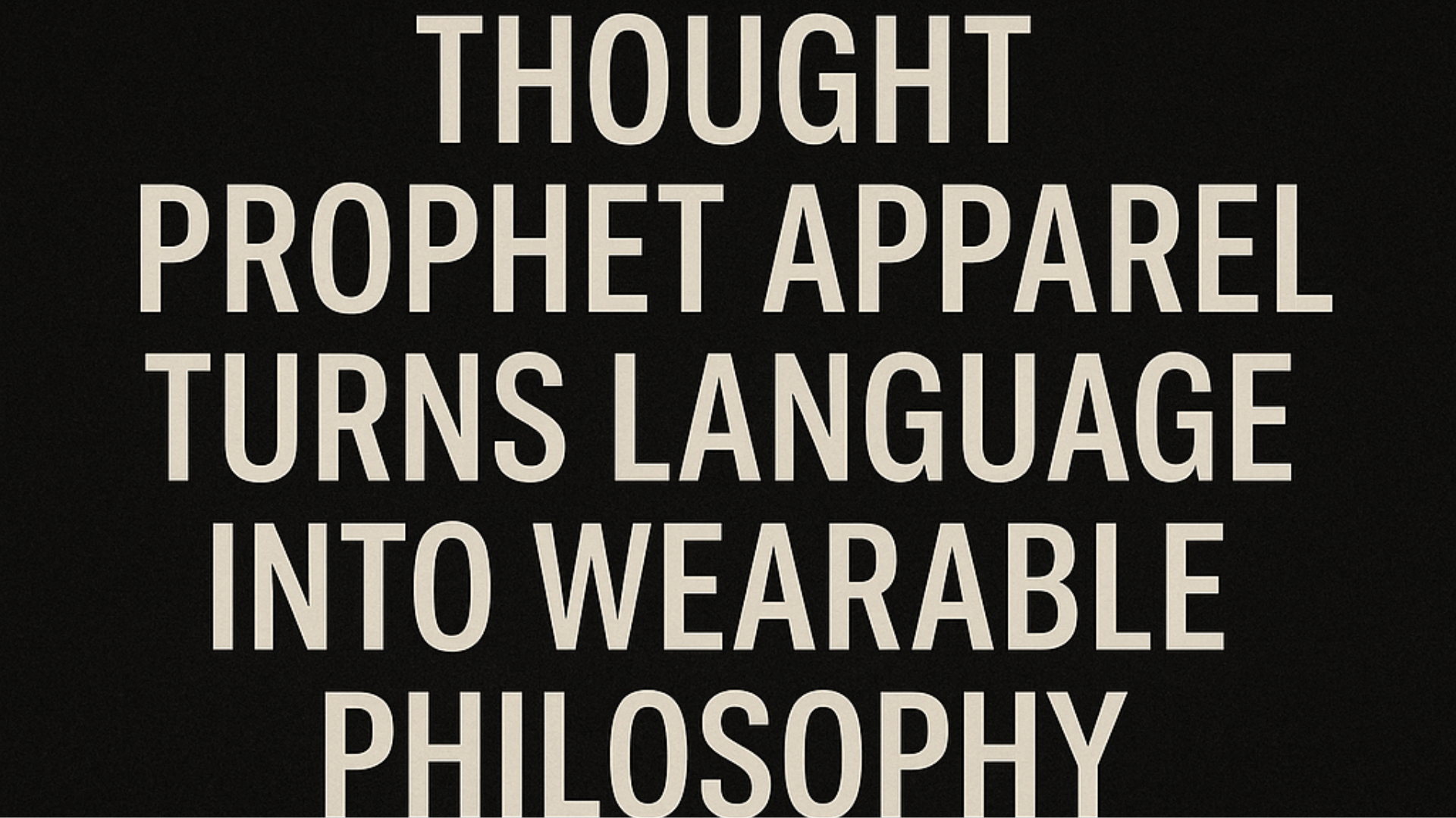 Why Words Matter: Thought Prophet Apparel Turns Language Into Wearable Philosophy